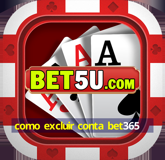 como excluir conta bet365